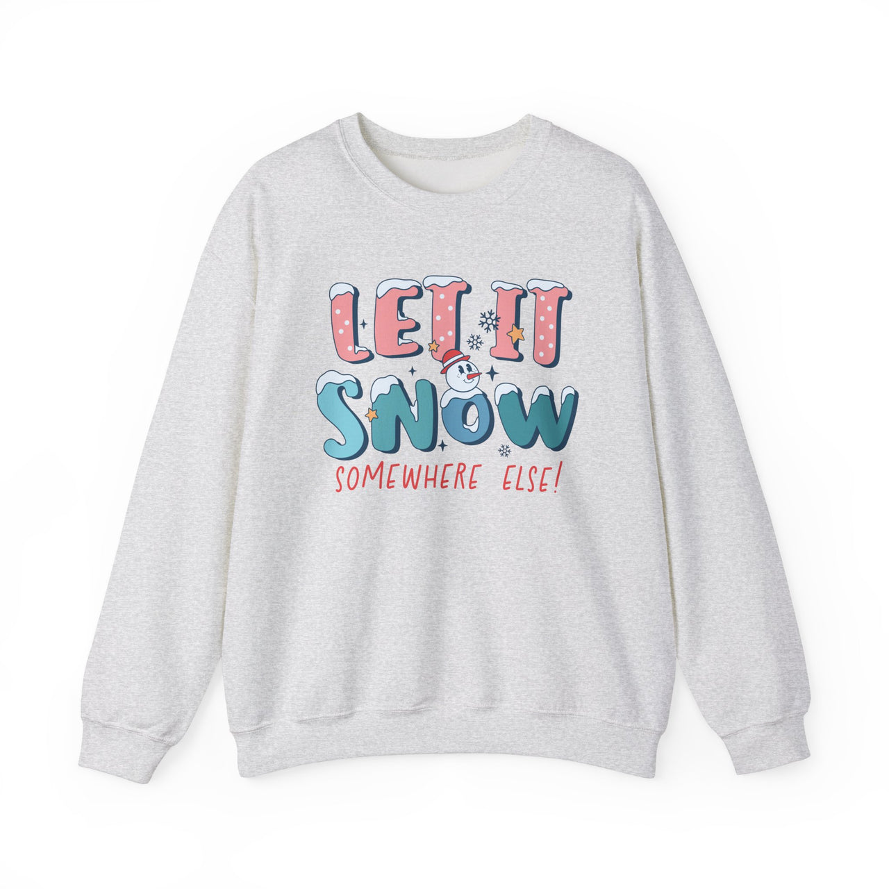 Crewneck - Let It Snow Somewhere Else