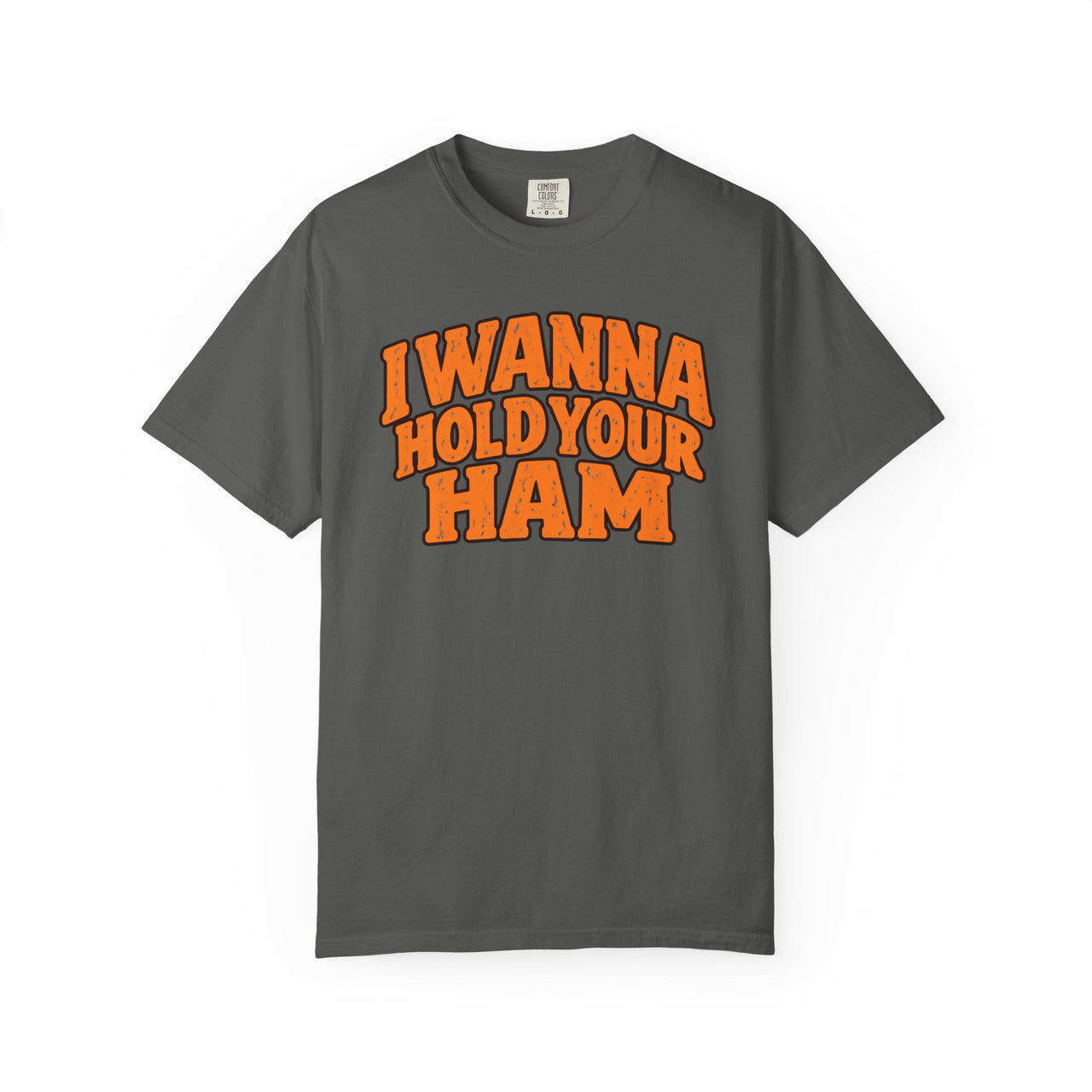 I Wanna Hold Your Ham Graphic T-Shirt
