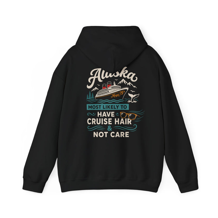 Alaska Cruise Hoodie - "Most Likely to Have Cruise Hair & Not Care" Comfortable Travel Sweatshirt