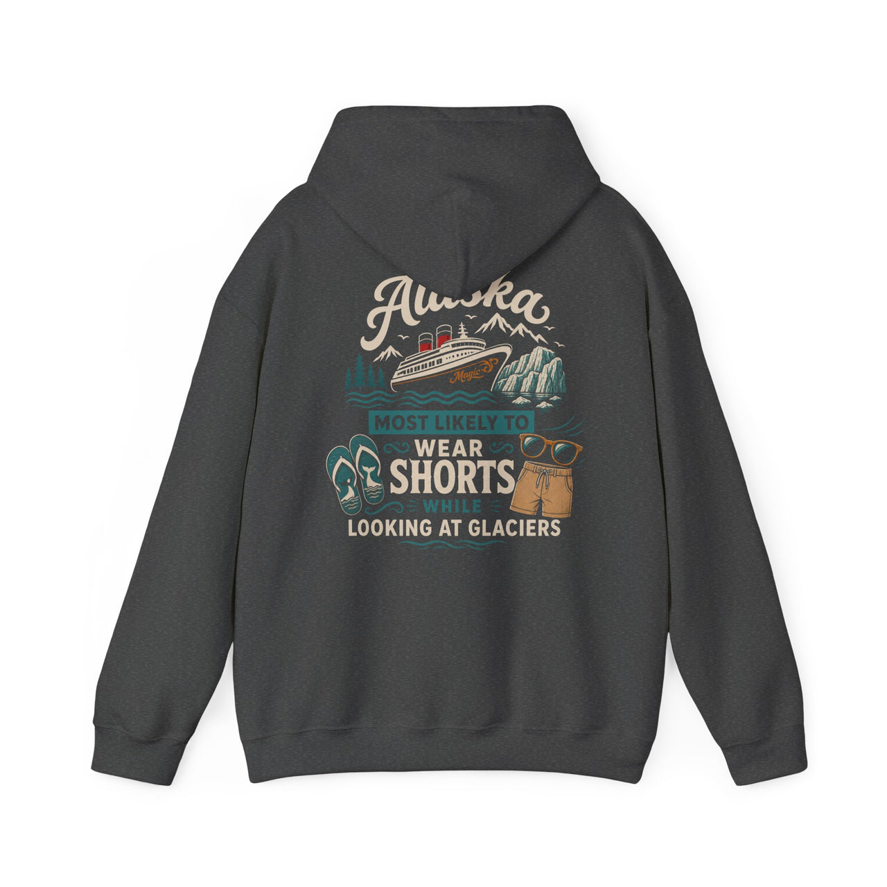 Hoodie - "Most Likely to Wear Shorts While Looking at Glaciers"