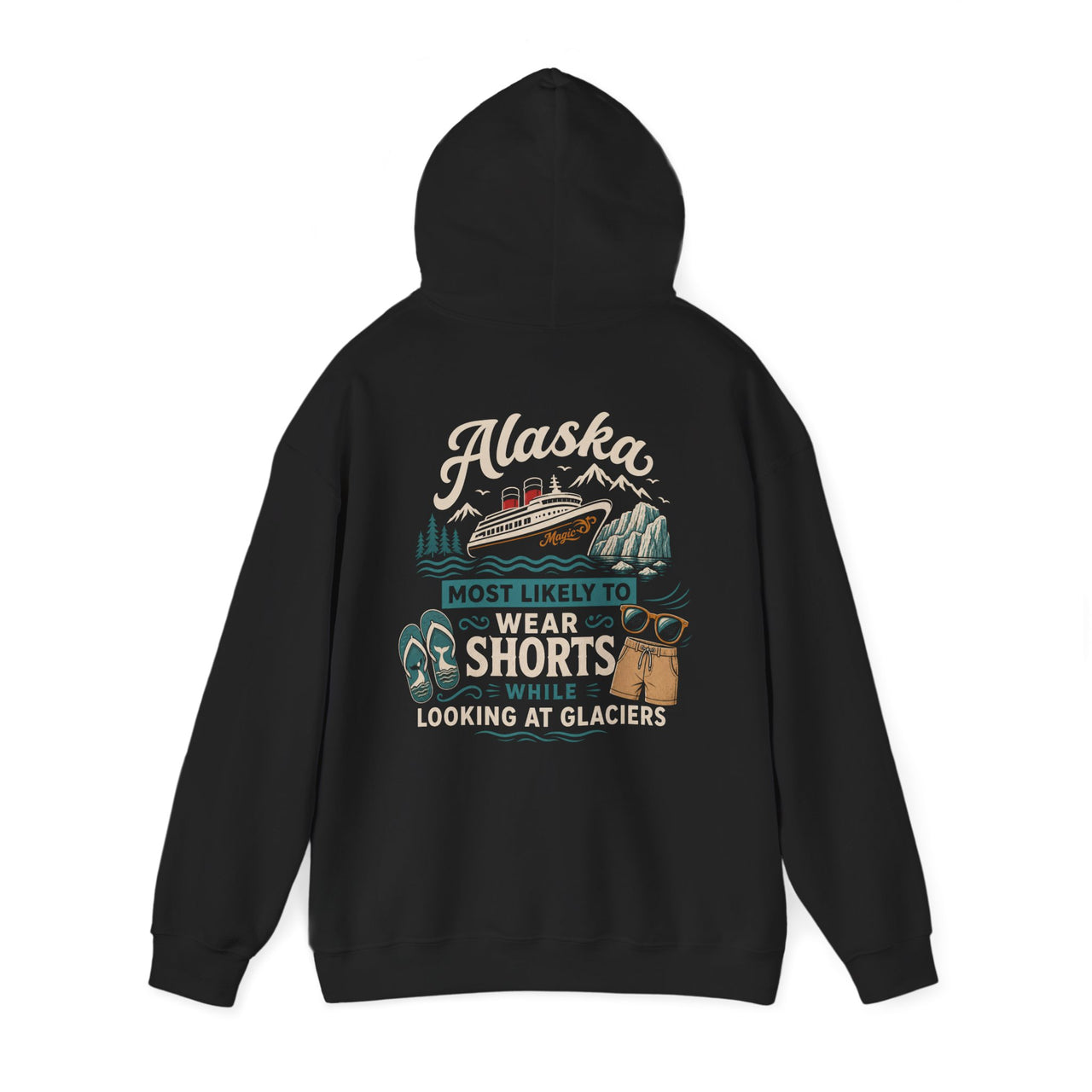 Hoodie - "Most Likely to Wear Shorts While Looking at Glaciers"