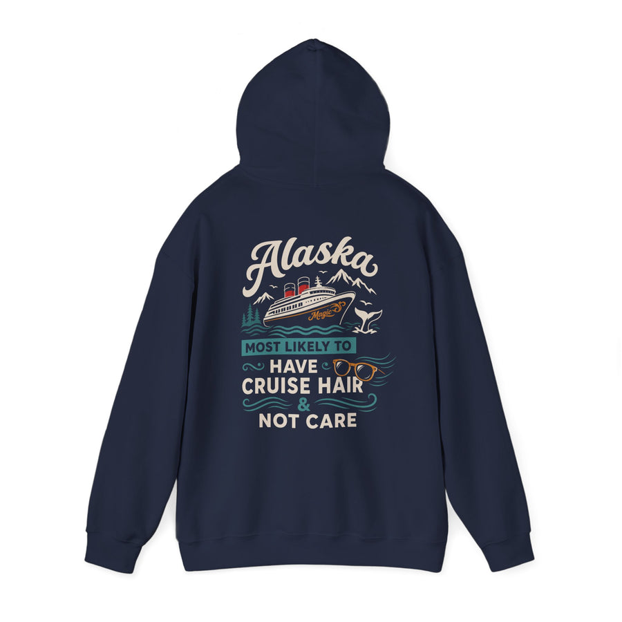 Alaska Cruise Hoodie - "Most Likely to Have Cruise Hair & Not Care" Comfortable Travel Sweatshirt