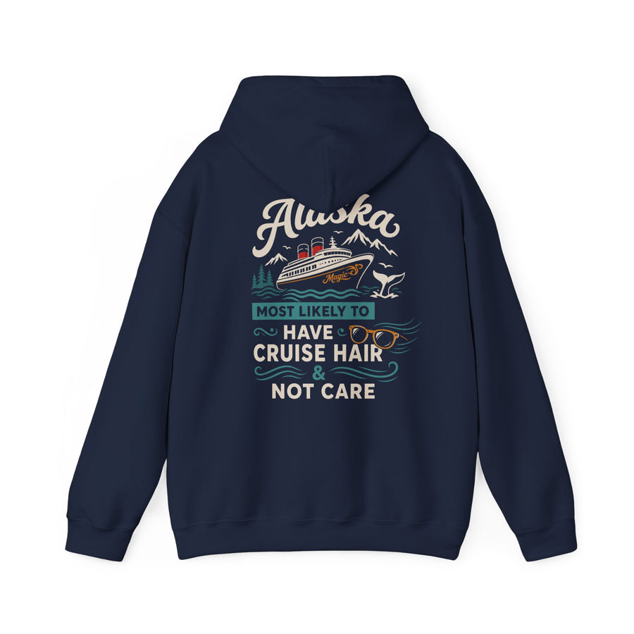 Alaska Cruise Hoodie - "Most Likely to Have Cruise Hair & Not Care" Comfortable Travel Sweatshirt