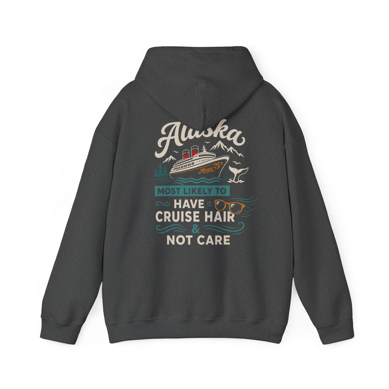 Alaska Cruise Hoodie - "Most Likely to Have Cruise Hair & Not Care" Comfortable Travel Sweatshirt