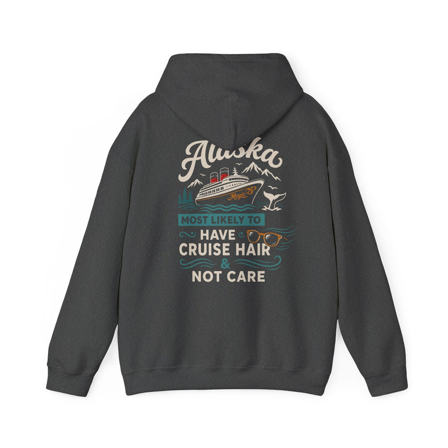 Alaska Cruise Hoodie - "Most Likely to Have Cruise Hair & Not Care" Comfortable Travel Sweatshirt