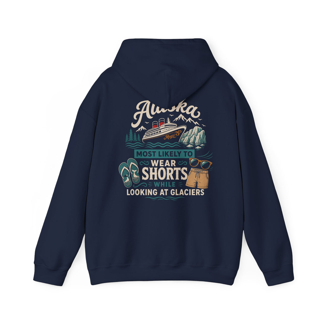 Hoodie - "Most Likely to Wear Shorts While Looking at Glaciers"