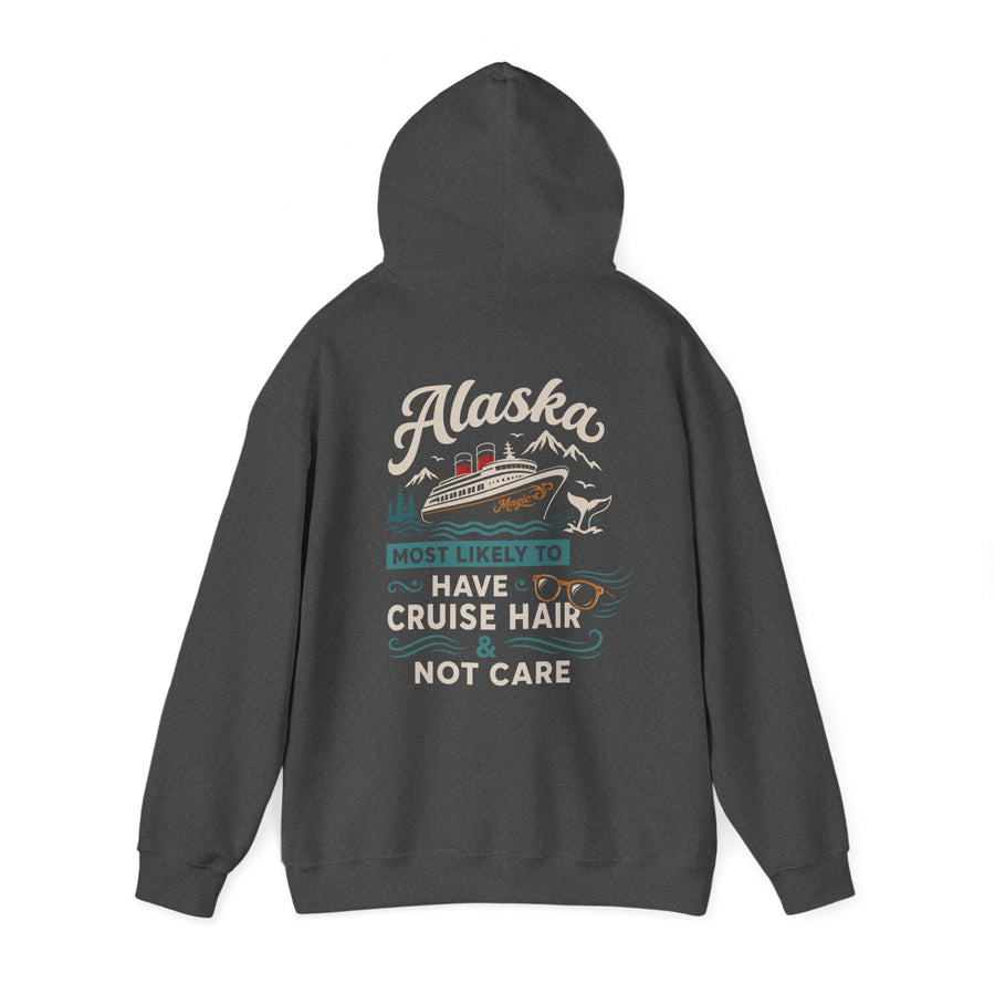 Alaska Cruise Hoodie - "Most Likely to Have Cruise Hair & Not Care" Comfortable Travel Sweatshirt
