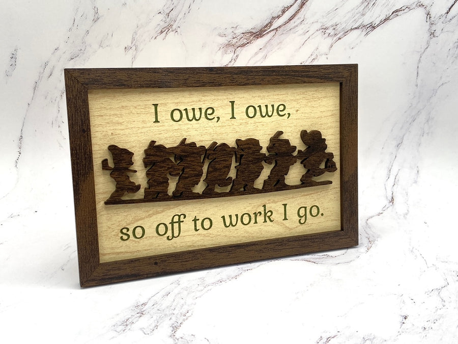 I Owe, I Owe Desk Sign  (Pre-Order)