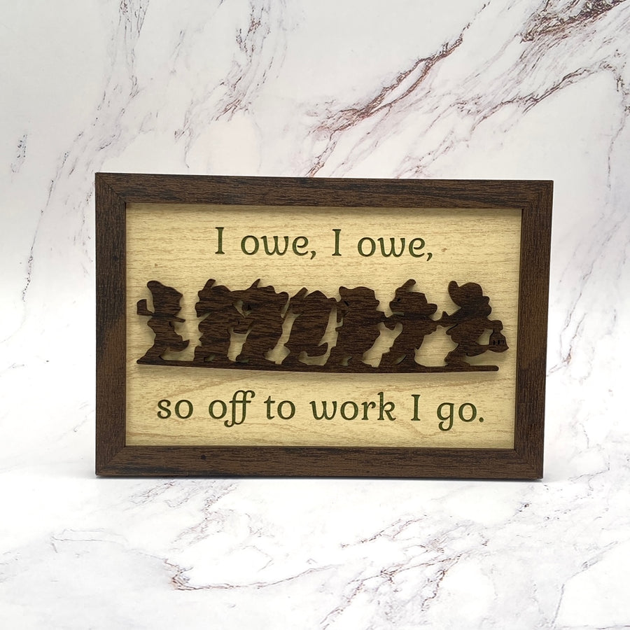 I Owe, I Owe Desk Sign  (Pre-Order)